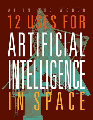 12 Uses for Artificial Intelligence in Space by Bolte, Mari