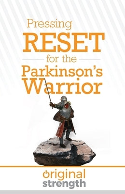 Pressing RESET for the Parkinson's Warrior by Original Strength