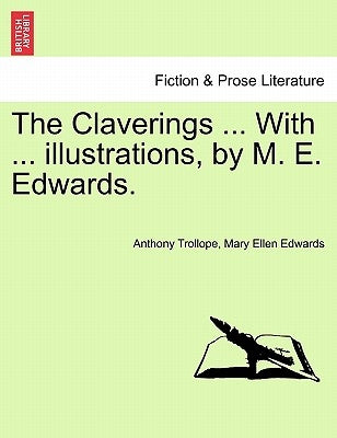 The Claverings ... with ... Illustrations, by M. E. Edwards. Vol. I. by Trollope, Anthony