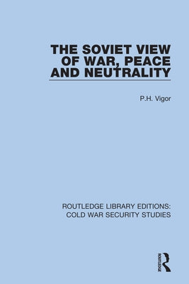 The Soviet View of War, Peace and Neutrality by Vigor