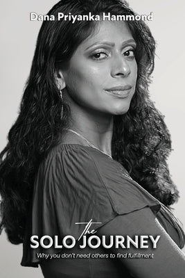 The Solo Journey: Why you don't need others to find fulfillment by Hammond, Dana Priyanka