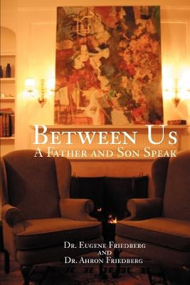 Between Us: A Father and Son Speak by Friedberg, Ahron