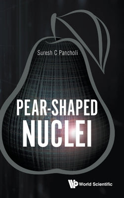 Pear-Shaped Nuclei by Pancholi, Suresh C.