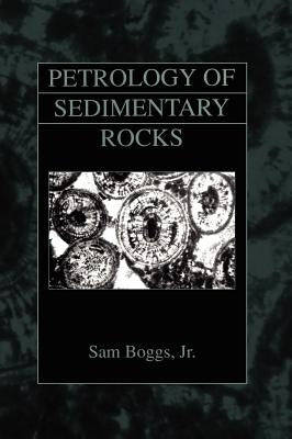 Petrology of Sedimentary Rocks by Boggs, Sam