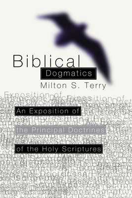 Biblical Dogmatics by Terry, Milton Spenser