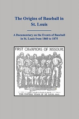 The Origins of Baseball in St. Louis by Conley, Paul G.