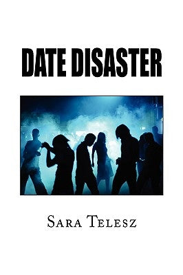 Date Disaster by Telesz, Sara