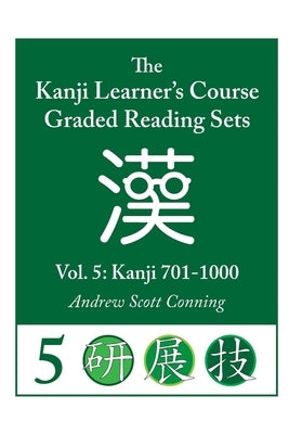 Kanji Learner's Course Graded Reading Sets, Vol. 5: Kanji 701-1000 by Conning, Andrew Scott