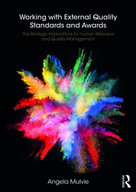 Working with External Quality Standards and Awards: The Strategic Implications for Human Resource and Quality Management by Mulvie, Angela