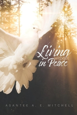 Living Without In Peace: How to Properly Grieve by Mitchell, Asantee A. E.