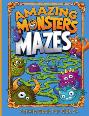 Amazing Monsters Mazes Activity Book For Kids 5+ by Albeni, Mila