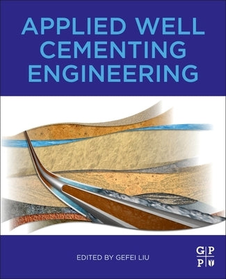 Applied Well Cementing Engineering by Liu, Gefei