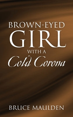 Brown-Eyed Girl with a Cold Corona by Maulden, Bruce