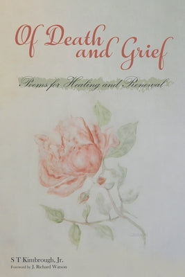 Of Death and Grief: Poems for Healing and Renewal by Kimbrough, S. T.