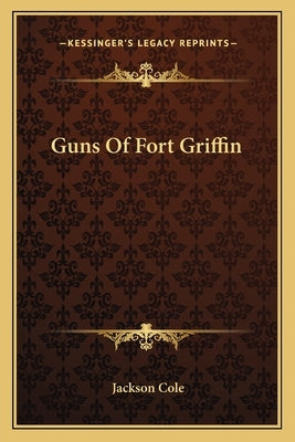 Guns Of Fort Griffin by Cole, Jackson