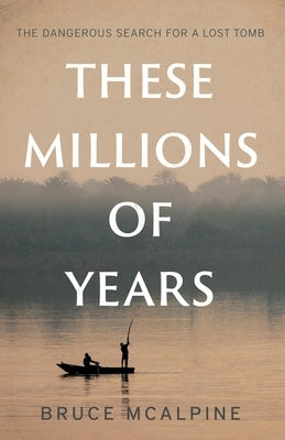 These Millions of Years by McAlpine, Bruce