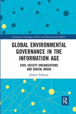 Global Environmental Governance in the Information Age: Civil Society Organizations and Digital Media by Duberry, Jérôme