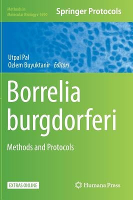 Borrelia Burgdorferi: Methods and Protocols by Pal, Utpal