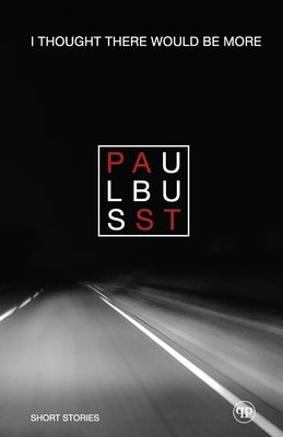 I Thought There Would Be More: A Year of Very Short Stories by Busst, Paul