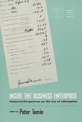 Inside the Business Enterprise: Historical Perspectives on the Use of Information by Temin, Peter