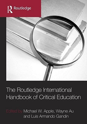 The Routledge International Handbook of Critical Education by Apple, Michael W.
