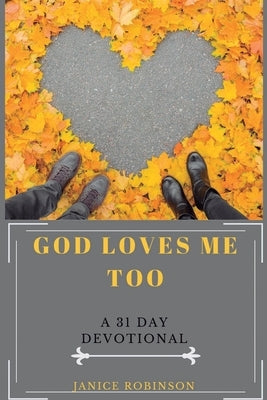 God Loves Me Too: A 31 Day Devotional by Robinson, Janice
