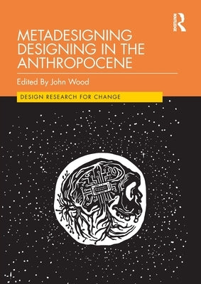 Metadesigning Designing in the Anthropocene by Wood, John