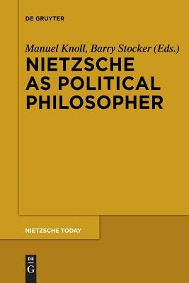 Nietzsche as Political Philosopher by Knoll, Manuel
