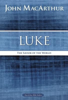 Luke: The Savior of the World by MacArthur, John F.