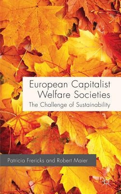 European Capitalist Welfare Societies: The Challenge of Sustainability by Frericks, P.