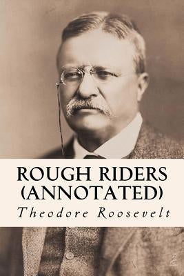 Rough Riders (annotated) by Roosevelt, Theodore