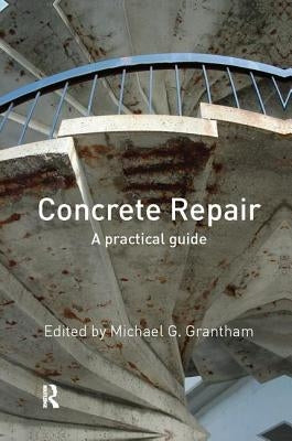 Concrete Repair: A Practical Guide by Grantham, Michael G.