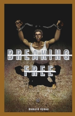 Breaking Free: A Practical Guide to Quitting Porn and Masturbation for Good by Sykes, Howard