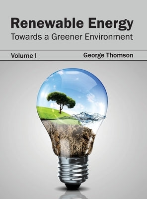 Renewable Energy: Towards a Greener Environment (Volume I) by Thomson, George