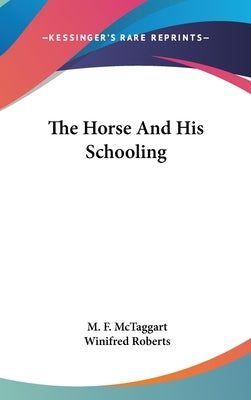 The Horse And His Schooling by McTaggart, M. F.