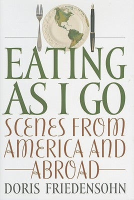 Eating as I Go: Scenes from America and Abroad by Friedensohn, Doris