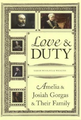 Love and Duty: Amelia and Josiah Gorgas and Their Family by Wiggins, Sarah Woolfolk