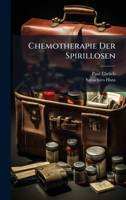 Chemotherapie Der Spirillosen by Ehrlich, Paul