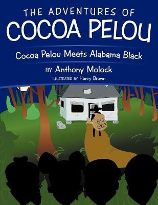 The Adventures of Cocoa Pelou: Cocoa Pelou Meets Alabama Black by Molock, Anthony
