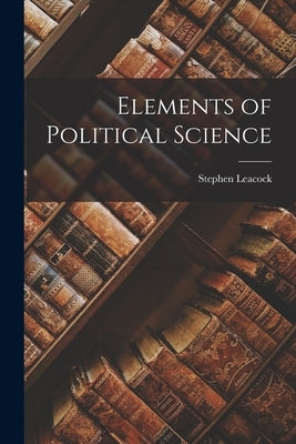 Elements of Political Science by Leacock, Stephen