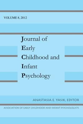 Journal of Early Childhood and Infant Psychology Vol 8 by Yasik, Anastasia E.