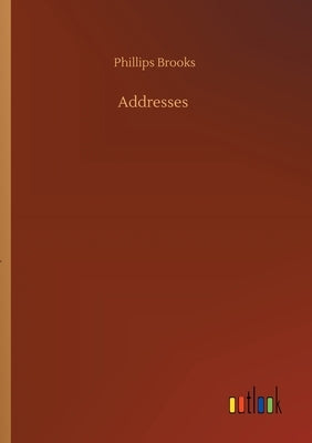 Addresses by Brooks, Phillips