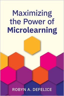 Maximizing the Power of Microlearning by DeFelice, Robyn