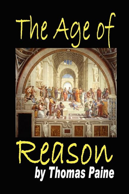 The Age of Reason: Being an Investigation of True and Fabulous Theology by Paine, Thomas