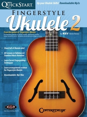 Kev's QuickStart for Fingerstyle Ukulele - Volume 2: For Soprano, Concert or Tenor Ukuleles in Standard C Tuning (High G) by Rones, Kevin