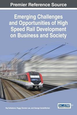 Emerging Challenges and Opportunities of High Speed Rail Development on Business and Society by Selladurai, Raj