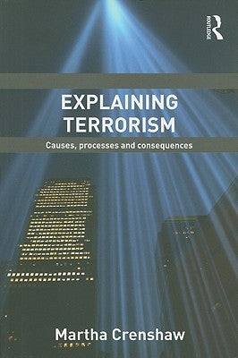 Explaining Terrorism: Causes, Processes and Consequences by Crenshaw, Martha