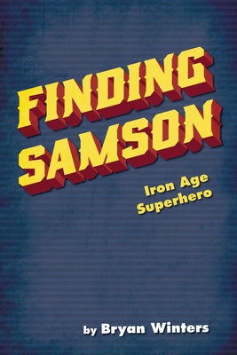 Finding Samson: Iron Age Superhero by Winters, Bryan