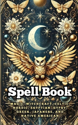 Spell Book: Magic: Witchcraft, Celtic, Nordic, Egyptian, Gypsy, Greek, Japanese, and Native American by Brothers, VC