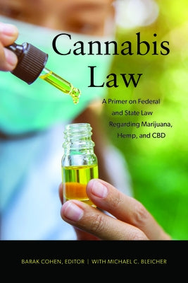 Cannabis Law: A Primer on Federal and State Law Regarding Marijuana, Hemp, and CBD by Cohen, Barak